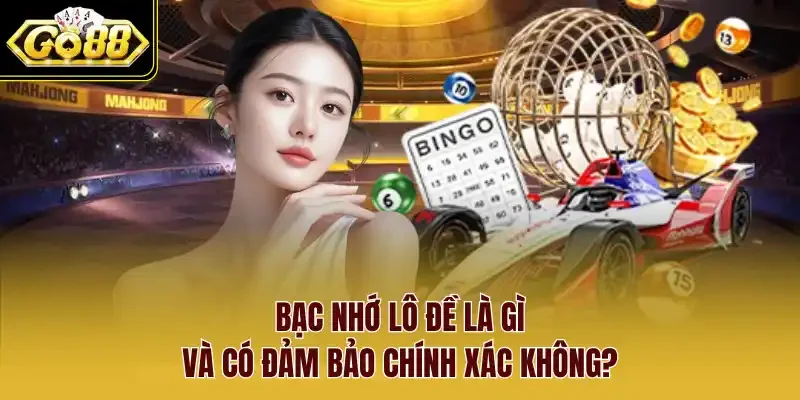 Bạc nhớ lô đề là gì và có đảm bảo chính xác không?