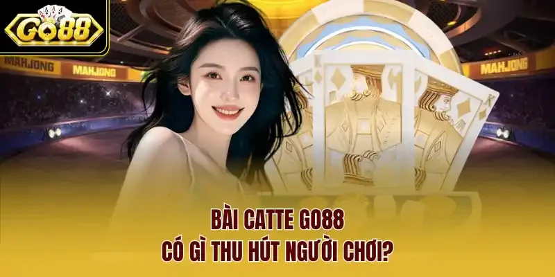 Bài Catte GO88 có gì thu hút người chơi?