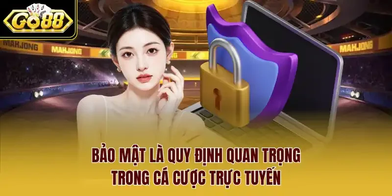 Bảo mật là quy định quan trọng trong cá cược trực tuyến.