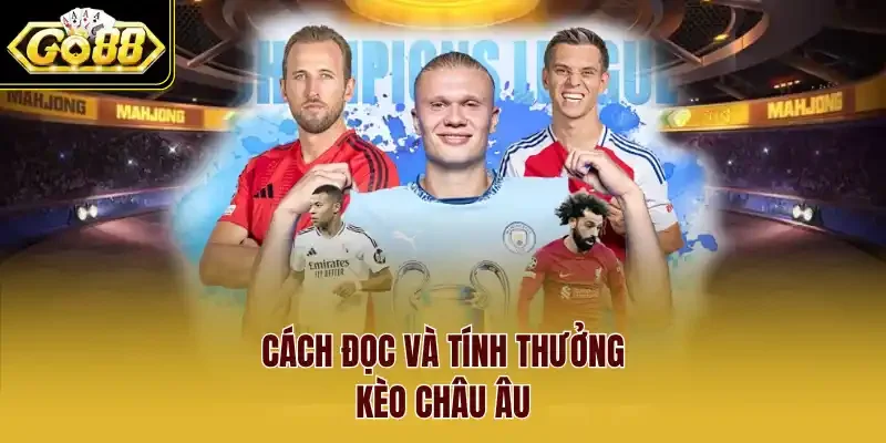 Cách đọc và tính thưởng Kèo Châu Âu
