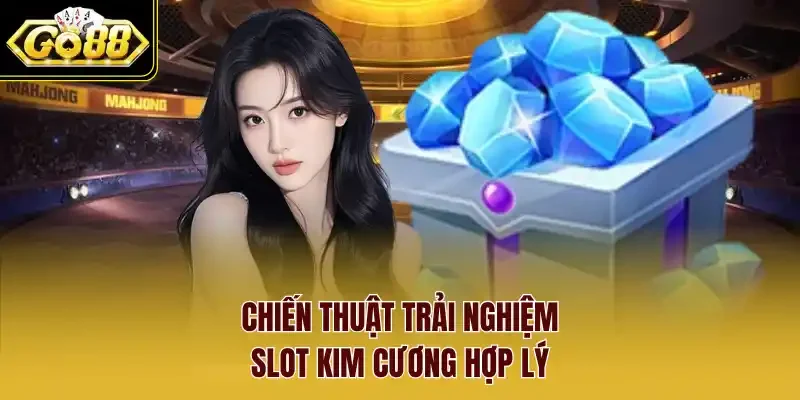 Chiến thuật trải nghiệm Slot kim cương hợp lý