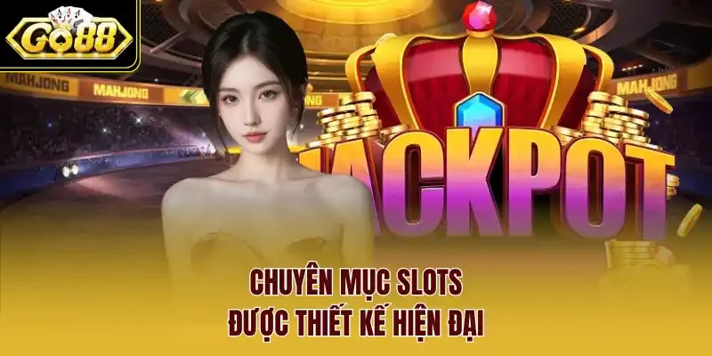 Chuyên mục Slots được thiết kế hiện đại.