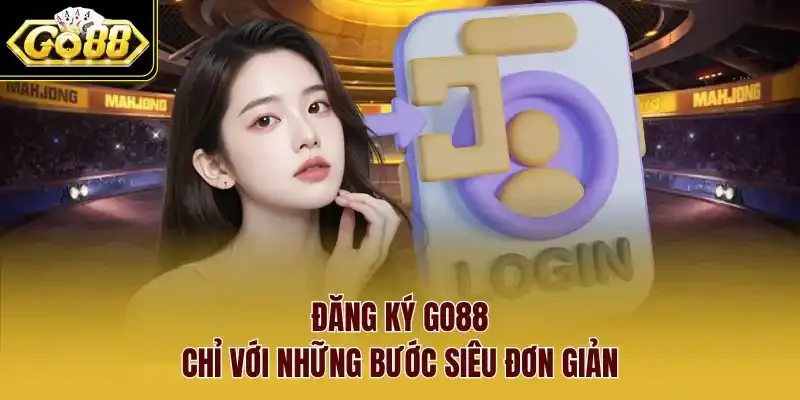 Đăng ký Go88 chỉ với những bước siêu đơn giản