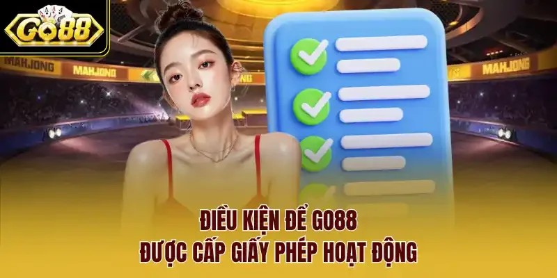 Điều kiện để Go88 được cấp giấy phép hoạt động