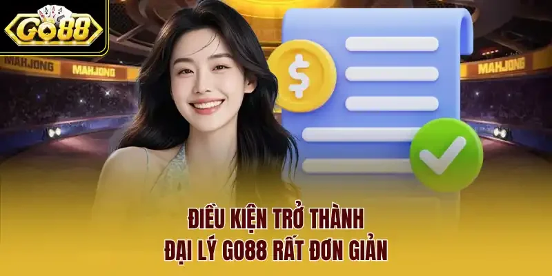 Điều kiện trở thành đại lý Go88 rất đơn giản.
