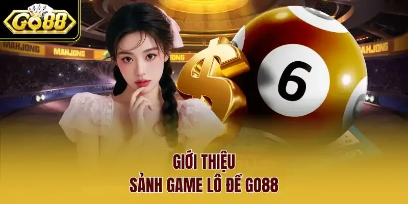 Giới thiệu sảnh game lô đề Go88