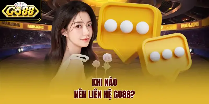 Khi nào nên liên hệ Go88?