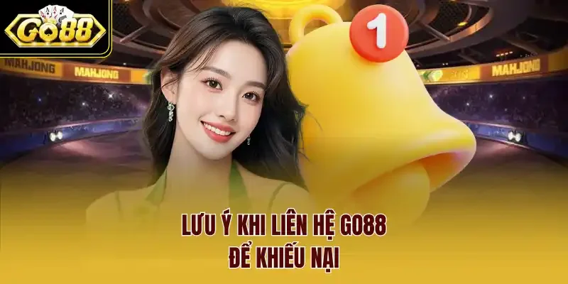 Lưu ý khi liên hệ Go88 để khiếu nại