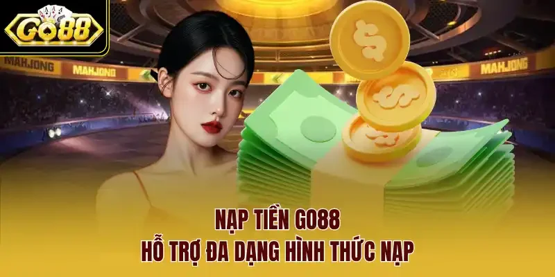 Nạp tiền Go88 hỗ trợ đa dạng hình thức nạp.