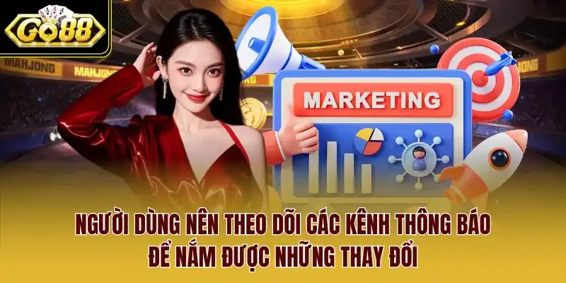 Người dùng nên theo dõi các kênh thông báo để nắm được những thay đổi.