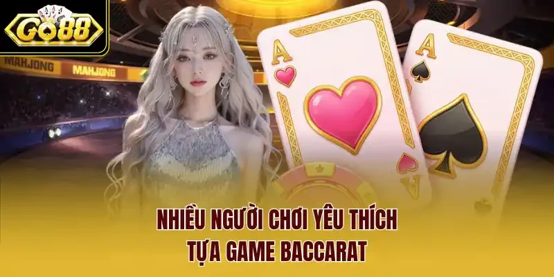 Nhiều người chơi yêu thích tựa game Baccarat
