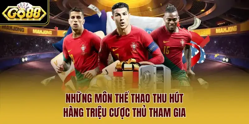 Những môn thể thao thu hút hàng triệu cược thủ tham gia