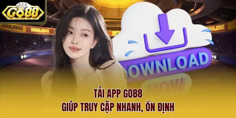 Tải app Go88 giúp truy cập nhanh, ổn định.