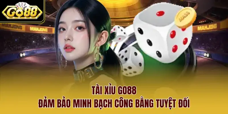 Tài xỉu Go88 đảm bảo minh bạch công bằng tuyệt đối