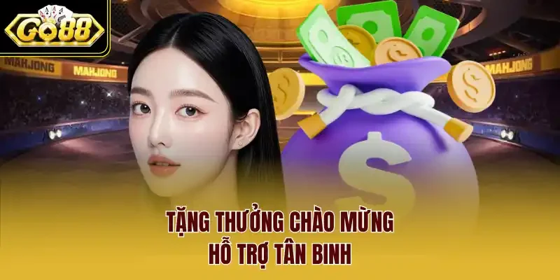 Tặng thưởng chào mừng hỗ trợ tân binh.