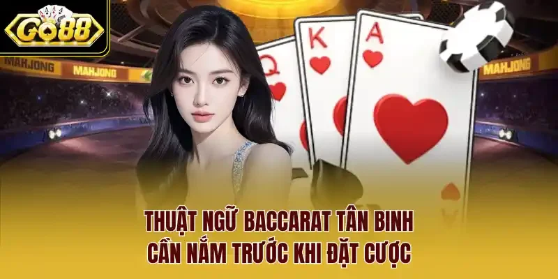 Thuật ngữ Baccarat tân binh cần nắm trước khi đặt cược