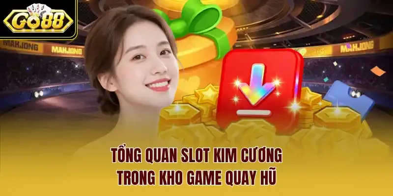 Tổng quan Slot kim cương trong kho game quay hũ