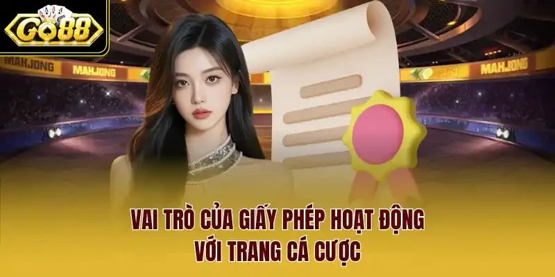 Vai trò của giấy phép hoạt động với trang cá cược