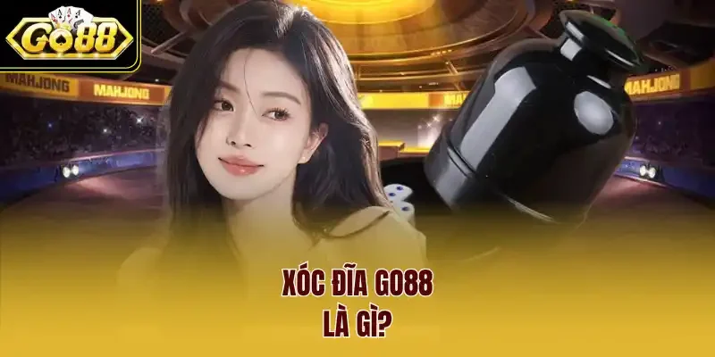 Xóc đĩa Go88 là gì?